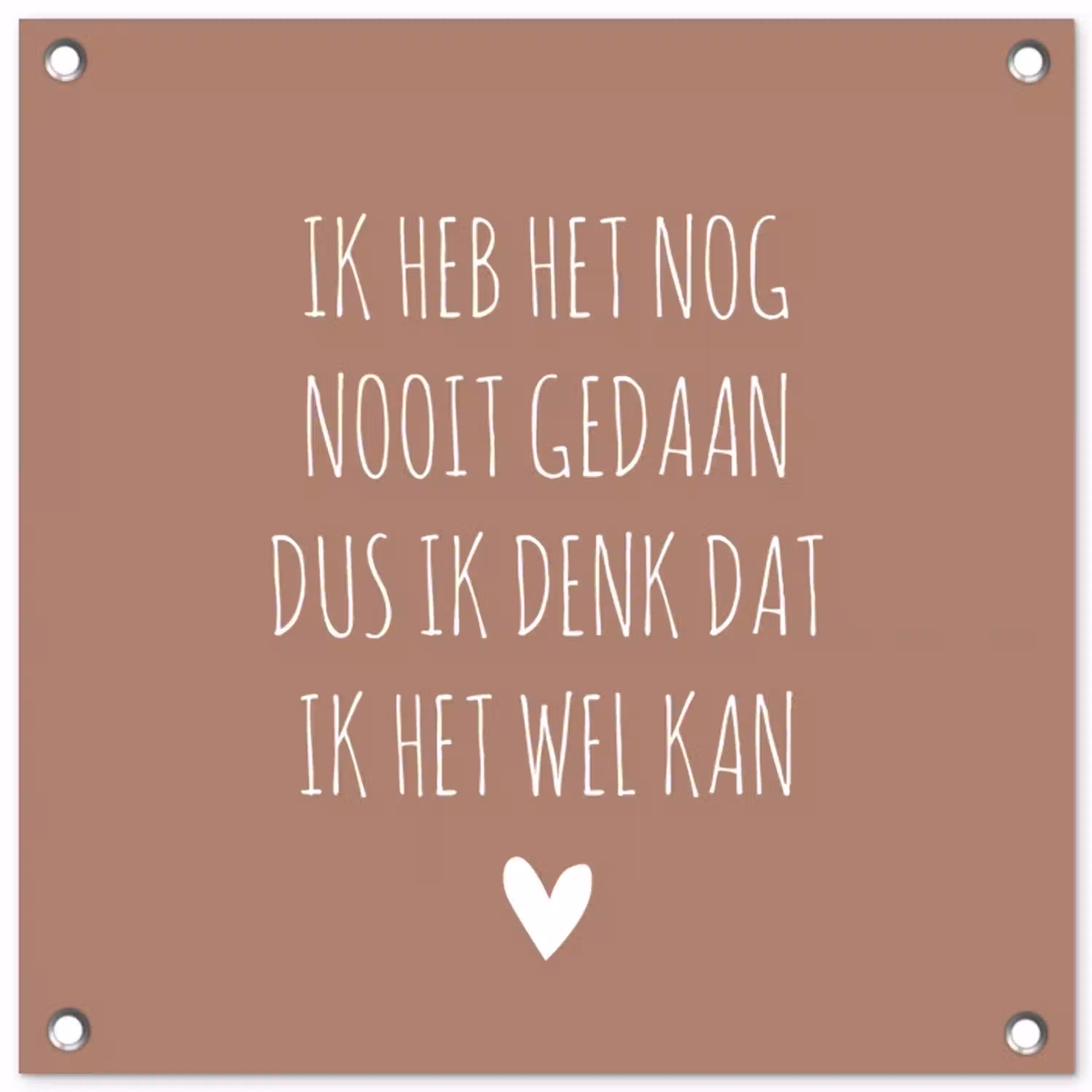 Quotes - Spreuken - Ik heb het nog nooit gedaan dus tuinposter los doek klein -3d