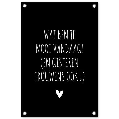 Quotes - Wat ben je mooi vandaag - Spreuken tuinposter los doek klein -3d