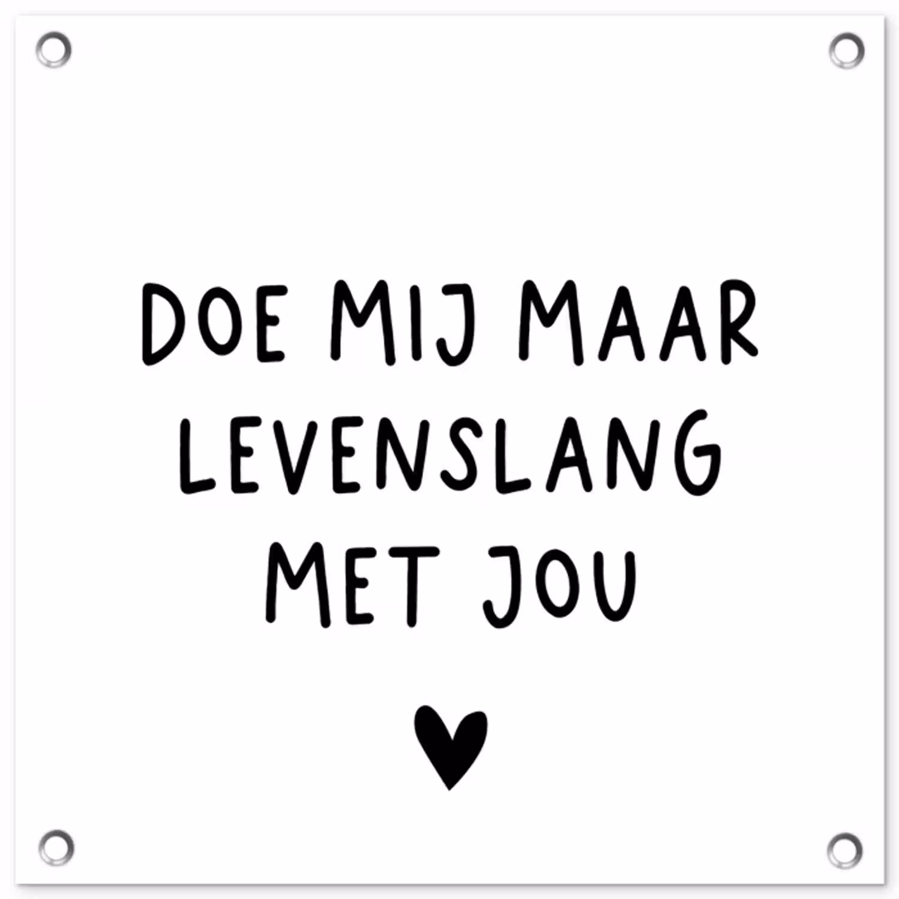Spreuken - Doe mij maar levenslang met jou - Quotes tuinposter los doek klein -3d