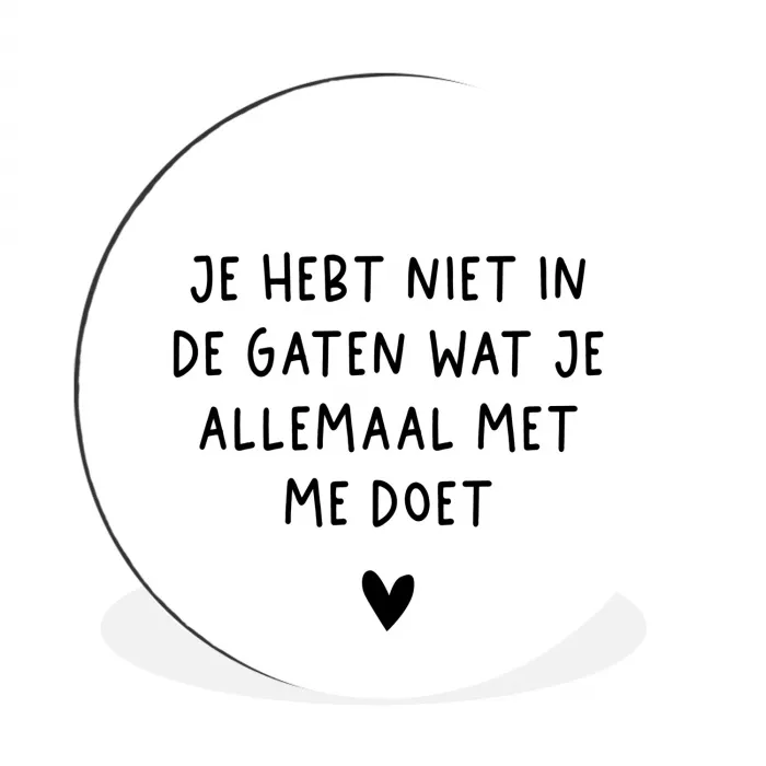 Spreuken - Quotes - Wat je allemaal met me doet Wandcirkel aluminium klein -3d