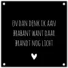 Quotes - En dan denk ik aan Brabant - Spreuken - Guus Meeuwis tuinposter los doek klein -3d