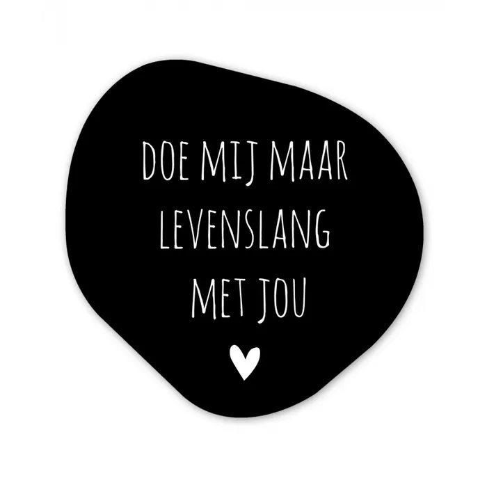 Quotes - Doe mij maar levenslang met jou - Spreuken Wandcirkel Organisch Forex 3mm klein -3d