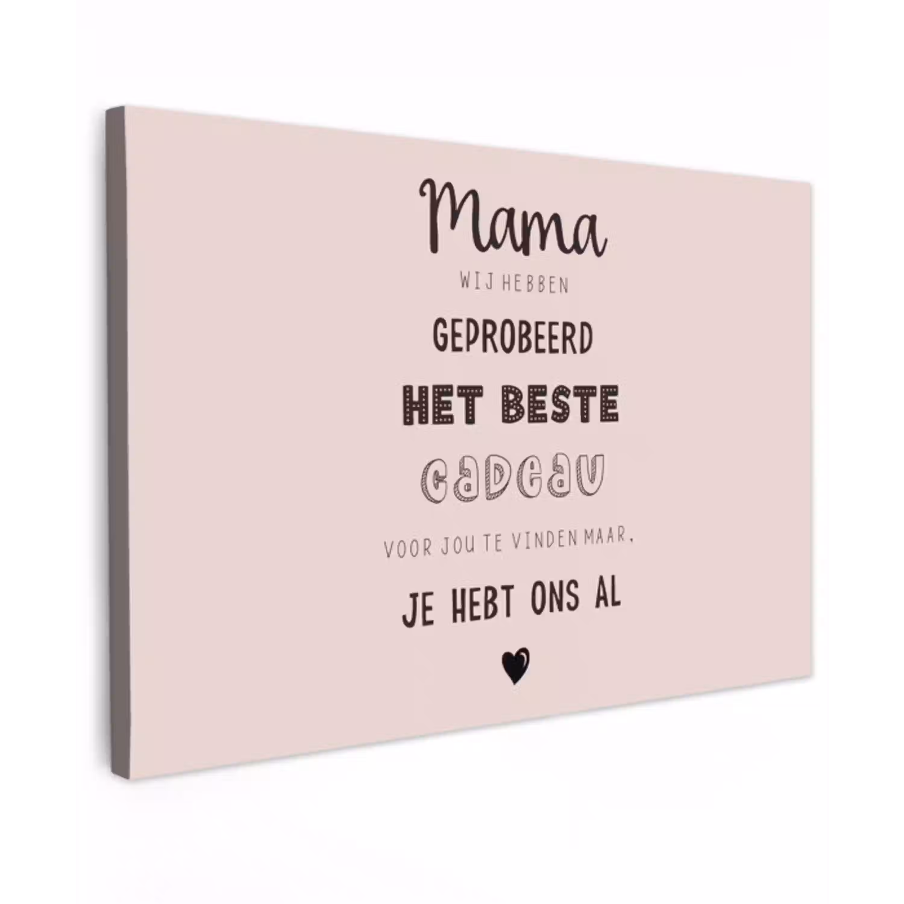 Spreuken - Quotes Mama Je Hebt Ons Al - Moederdag cadeau voor mama - Roze canvas 2cm klein -z3d