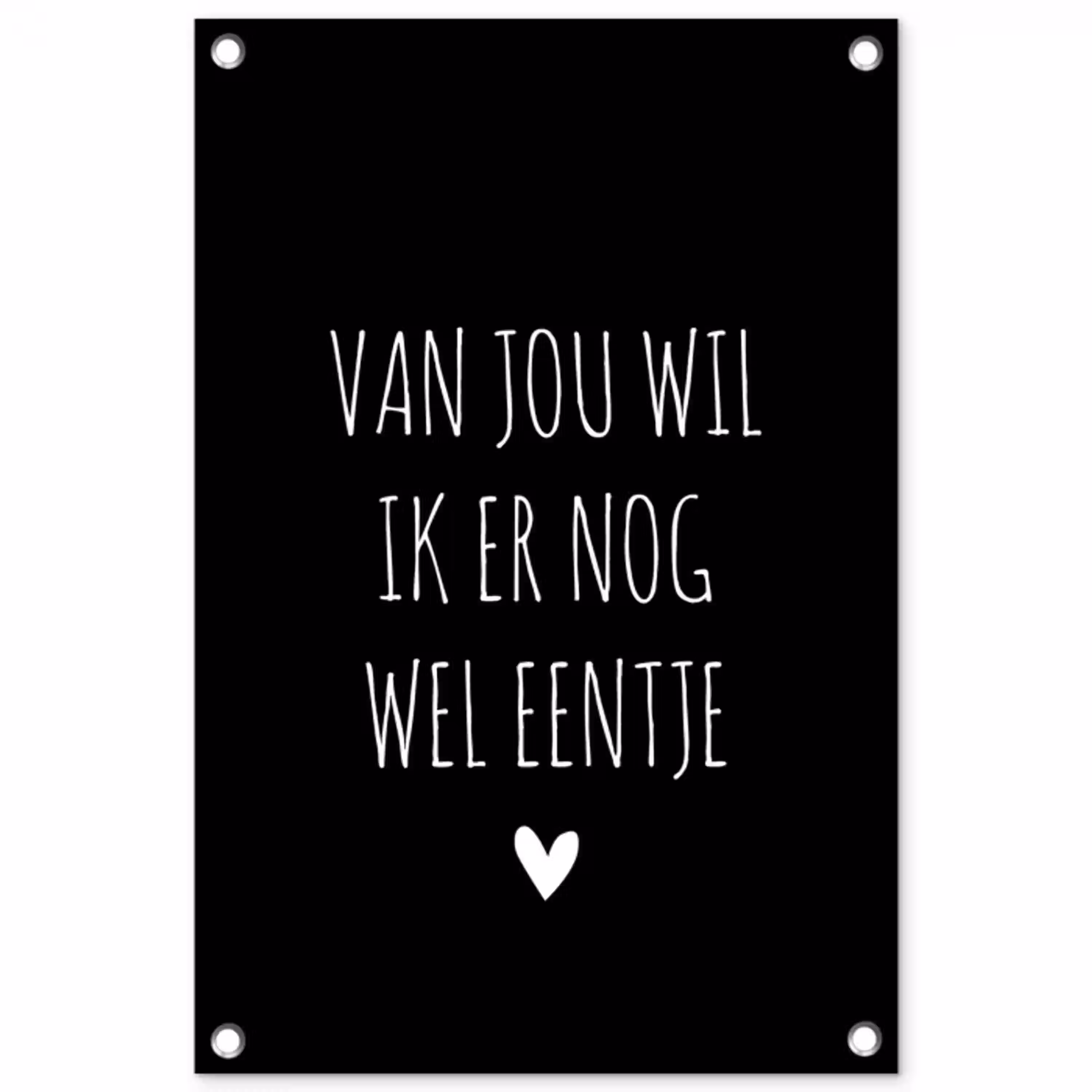 Van jou wil ik er nog wel eentje - Quotes - Spreuken tuinposter los doek klein -3d