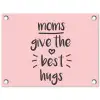 Spreuken - Moms give the best hugs - Quotes - Mama tuinposter los doek klein -3d