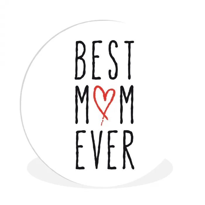 Best mom ever - Spreuken - Mama - Quotes Wandcirkel kunststof plaat 5mm dik klein -3d