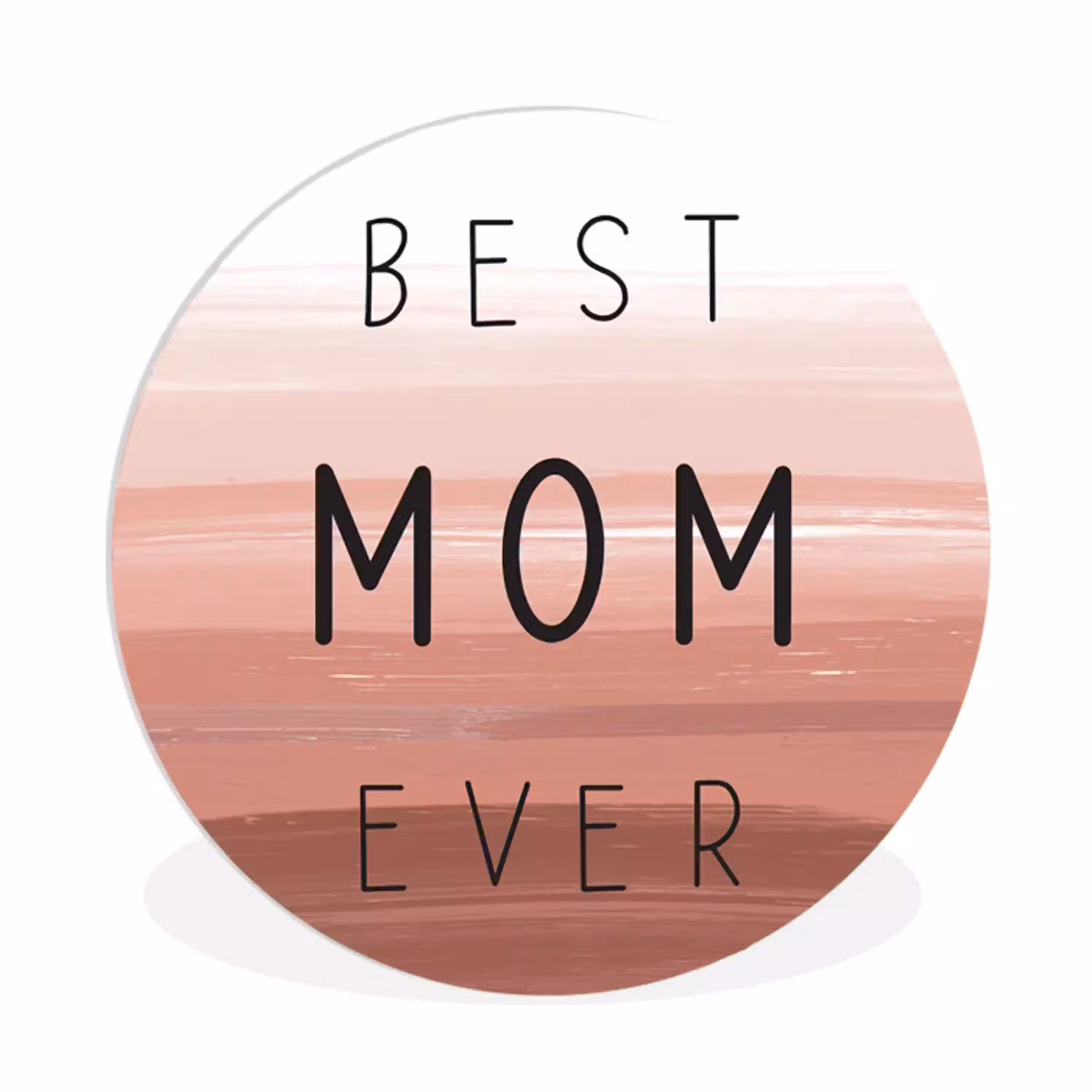 Spreuken - Quotes Best mom ever - Moederdag - Mama - Cadeau moederdag Wandcirkel kunststof plaat 5mm dik klein -3d