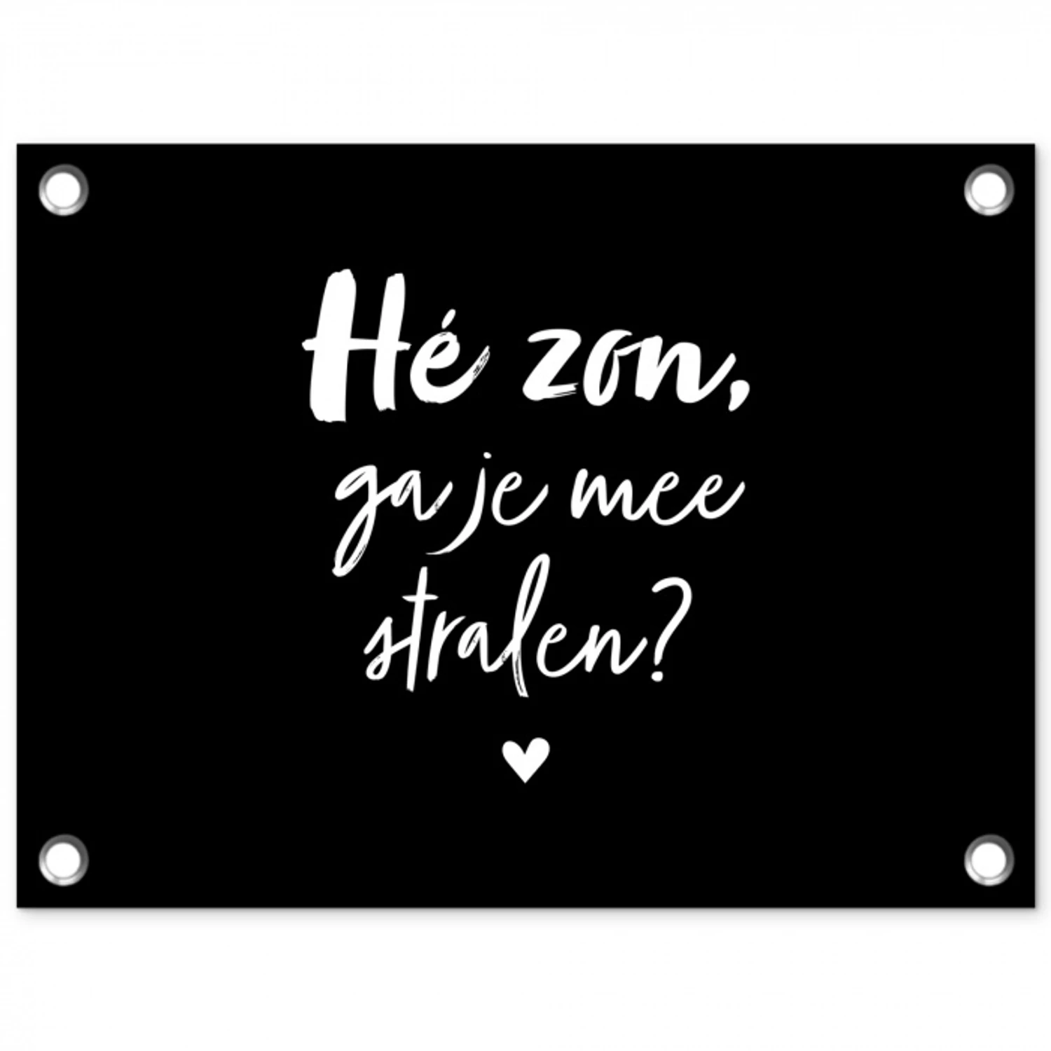 Quotes - Hé zon, ga je mee stralen? - Zomer - Tekst - Zon tuinposter los doek klein -3d