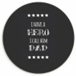 Spreuken - I have a hero I call him dad - Quotes - Vader Wandcirkel kunststof plaat 5mm dik klein -3d