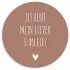 Spreuken - Jij bent mijn liever dan lief - Quotes Wandcirkel kunststof plaat 5mm dik klein -3d
