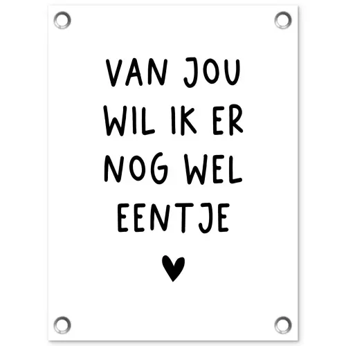 Van jou wil ik er nog wel eentje - Quotes - Spreuken tuinposter los doek klein -3d