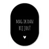 Spreuken - Quotes - Mag ik dan bij jou - Claudia de Breij Wandcirkel Ovaal Forex klein -3d