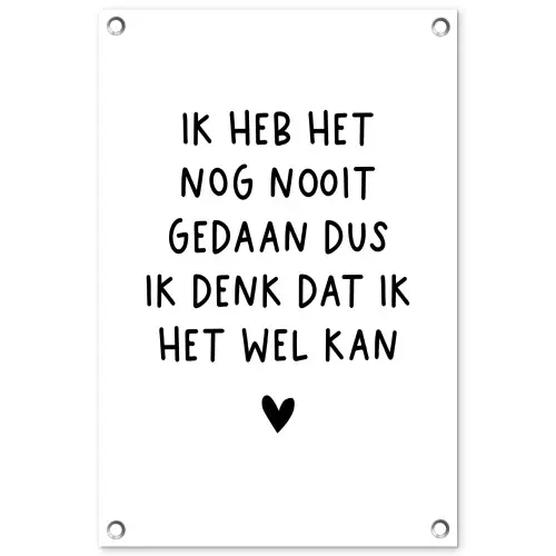 Quotes - Ik heb het nog nooit gedaan dus - Spreuken tuinposter los doek klein -3d