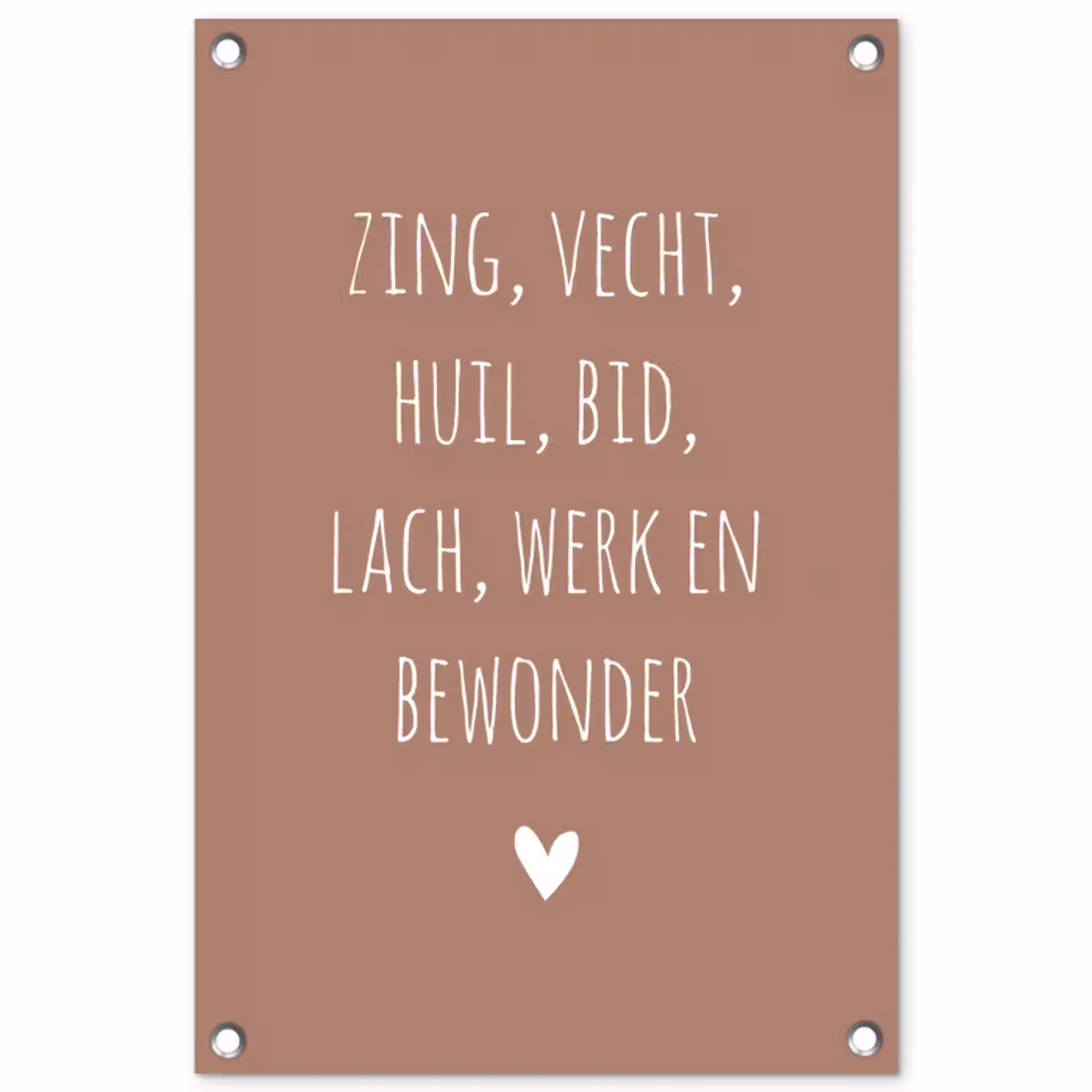 Spreuken - Zing vecht huil bid lach werk en bewonder - Quotes - Ramses Shaffy tuinposter los doek klein -3d