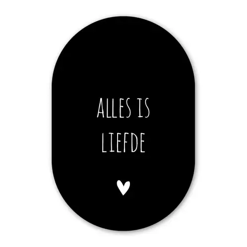 Spreuken - Alles is liefde - Quotes - Bløf Wandcirkel Ovaal Forex klein -3d