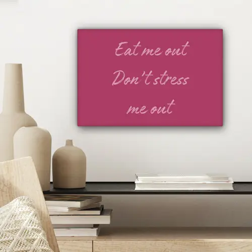 eat me out don't stress me out - Roze - Minimalistisch canvas 2cm klein -sfeer6