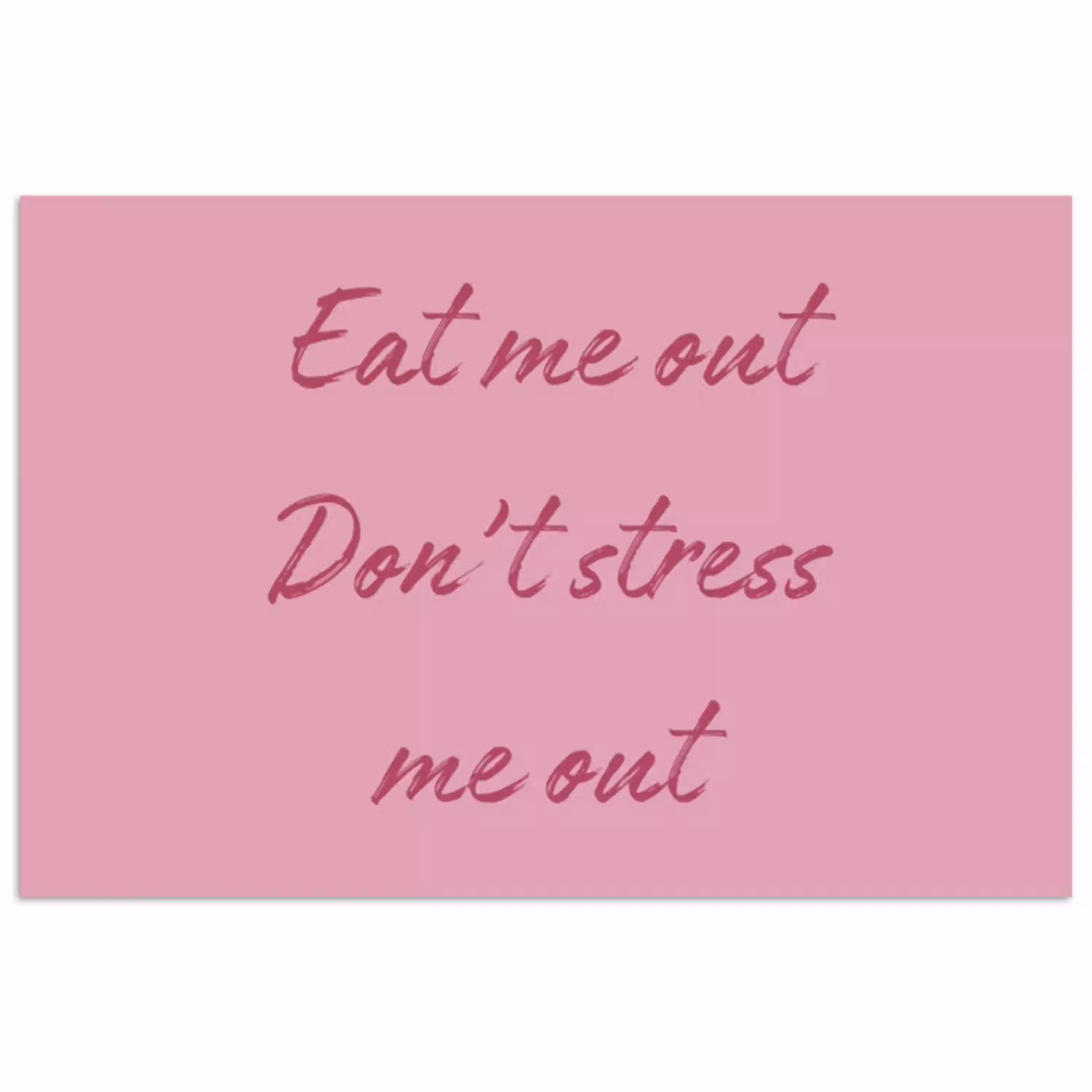 Eat me out don't stress me out - Roze - Handgeschreven poster papier klein -3d
