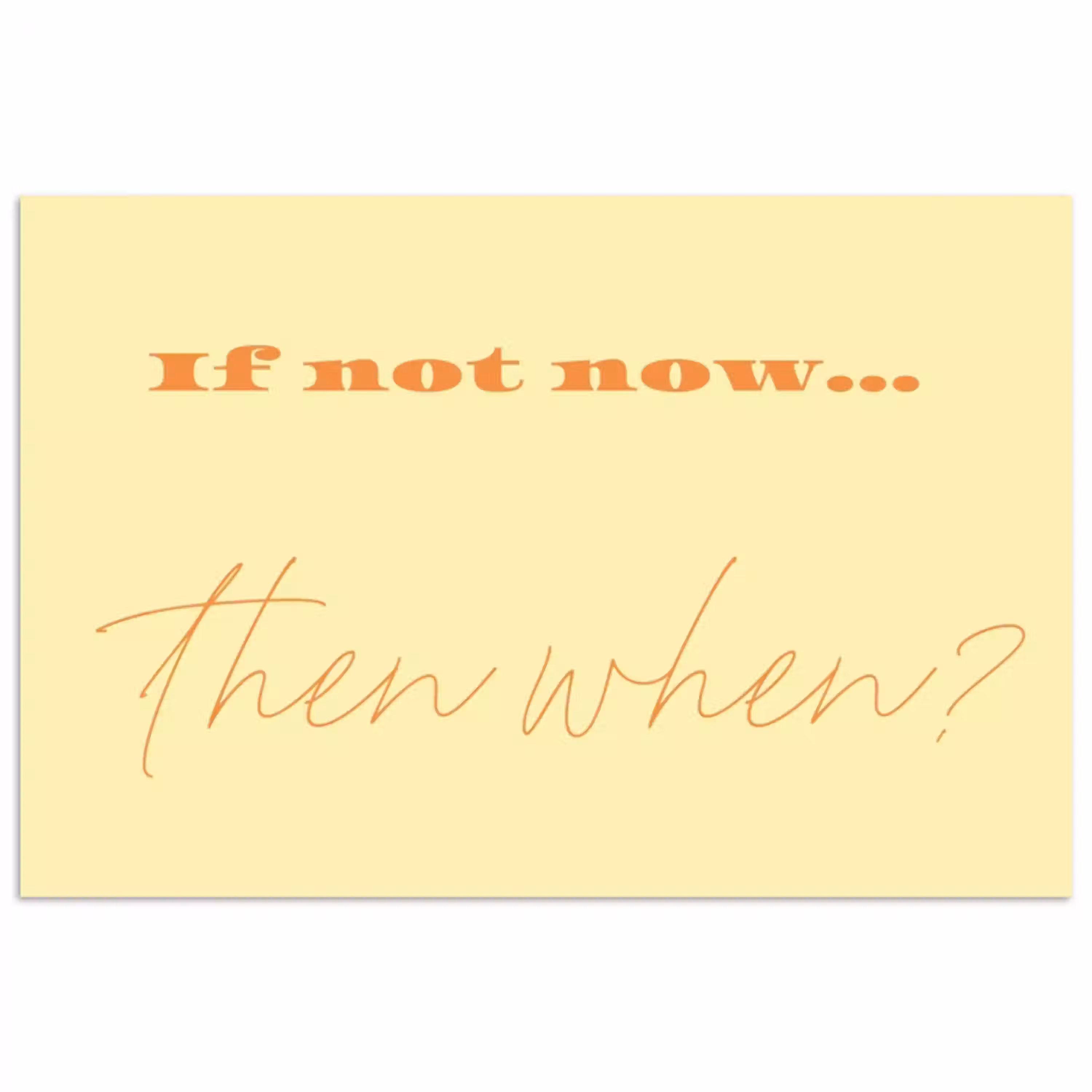 Geel - Oranje - if not now then when poster papier klein -3d