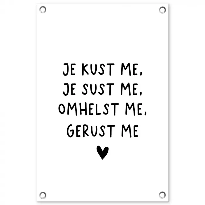 Spreuken - Quotes - Je kust je je sust me - Maaike Ouboter tuinposter los doek klein -3d