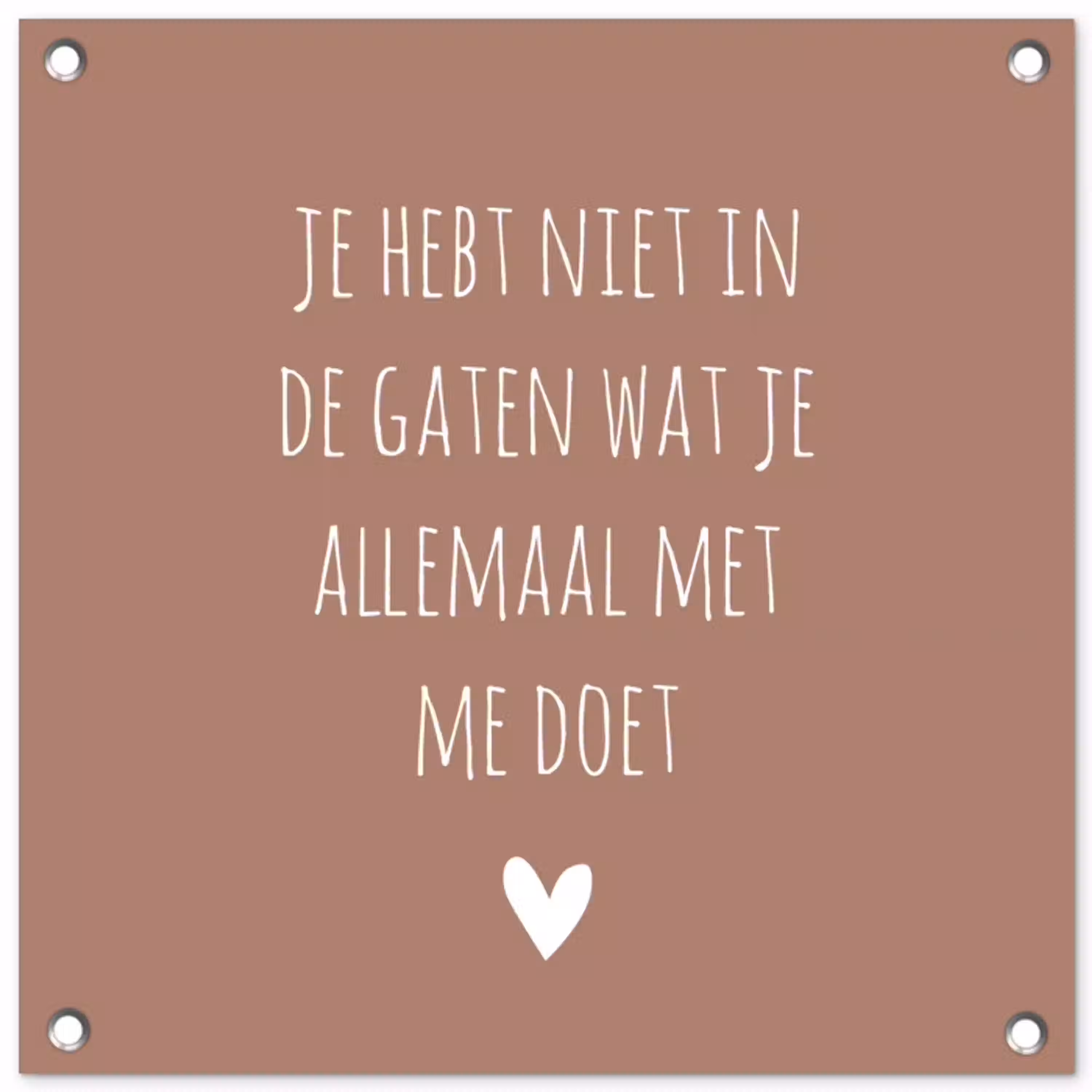 Wat je allemaal met me doet - Quotes - Spreuken tuinposter los doek klein -3d