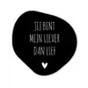 Quotes - Jij bent mijn liever dan lief - Spreuken Wandcirkel Organisch Forex 3mm klein -3d