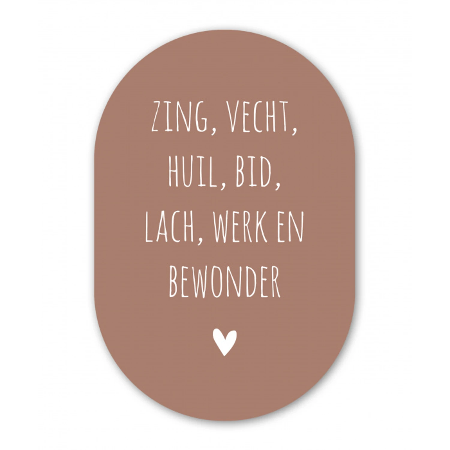 Spreuken - Zing vecht huil bid lach werk en bewonder - Quotes - Ramses Shaffy Wandcirkel Ovaal Forex klein -3d