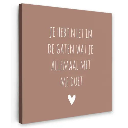 Wat je allemaal met me doet - Quotes - Spreuken Tuinposter op houten frame 2 cm dik klein -3d