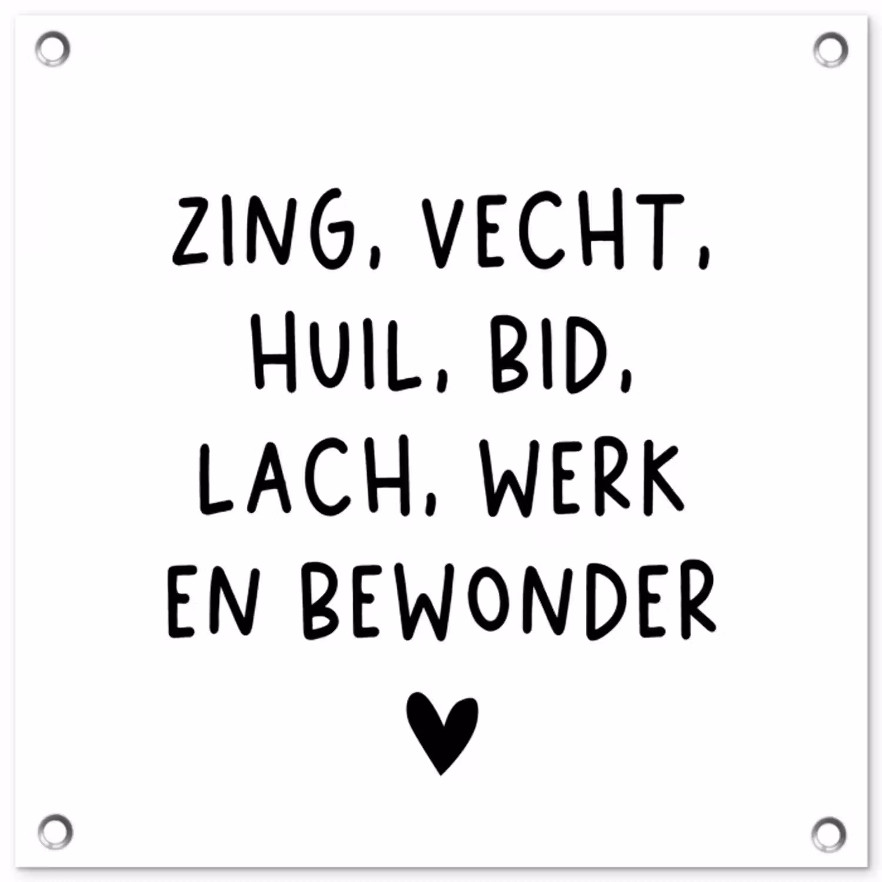 Quotes - Zing vecht huil bid lach werk en bewonder - Spreuken - Ramses Shaffy tuinposter los doek klein -3d