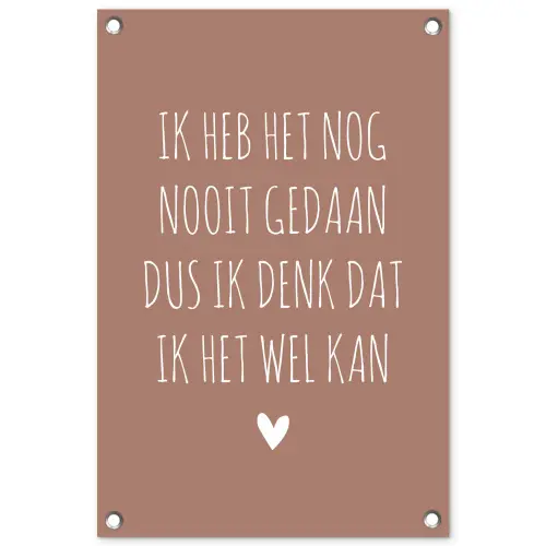 Spreuken - Quotes - Ik heb het nog nooit gedaan dus tuinposter los doek klein -3d
