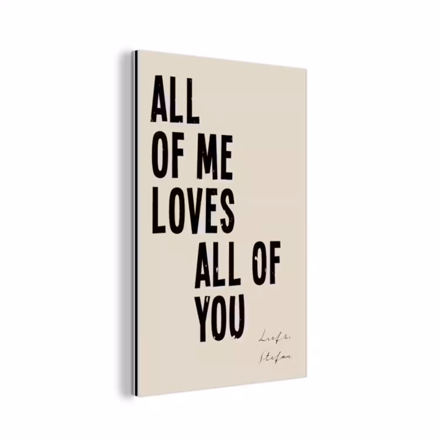 Aluminium schilderij - All Of Me Loves All Of You