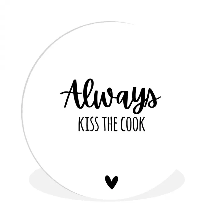 Always kiss the cook - Koken - Kok - Keuken - Spreuken Wandcirkel kunststof plaat 5mm dik klein -3d