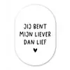 Spreuken - Jij bent mijn liever dan lief - Quotes Wandcirkel Ovaal Forex klein -3d