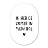 Quotes - Spreuken - André Hazes - Ik heb de zomer in mijn bol Wandcirkel Ovaal Forex klein -3d