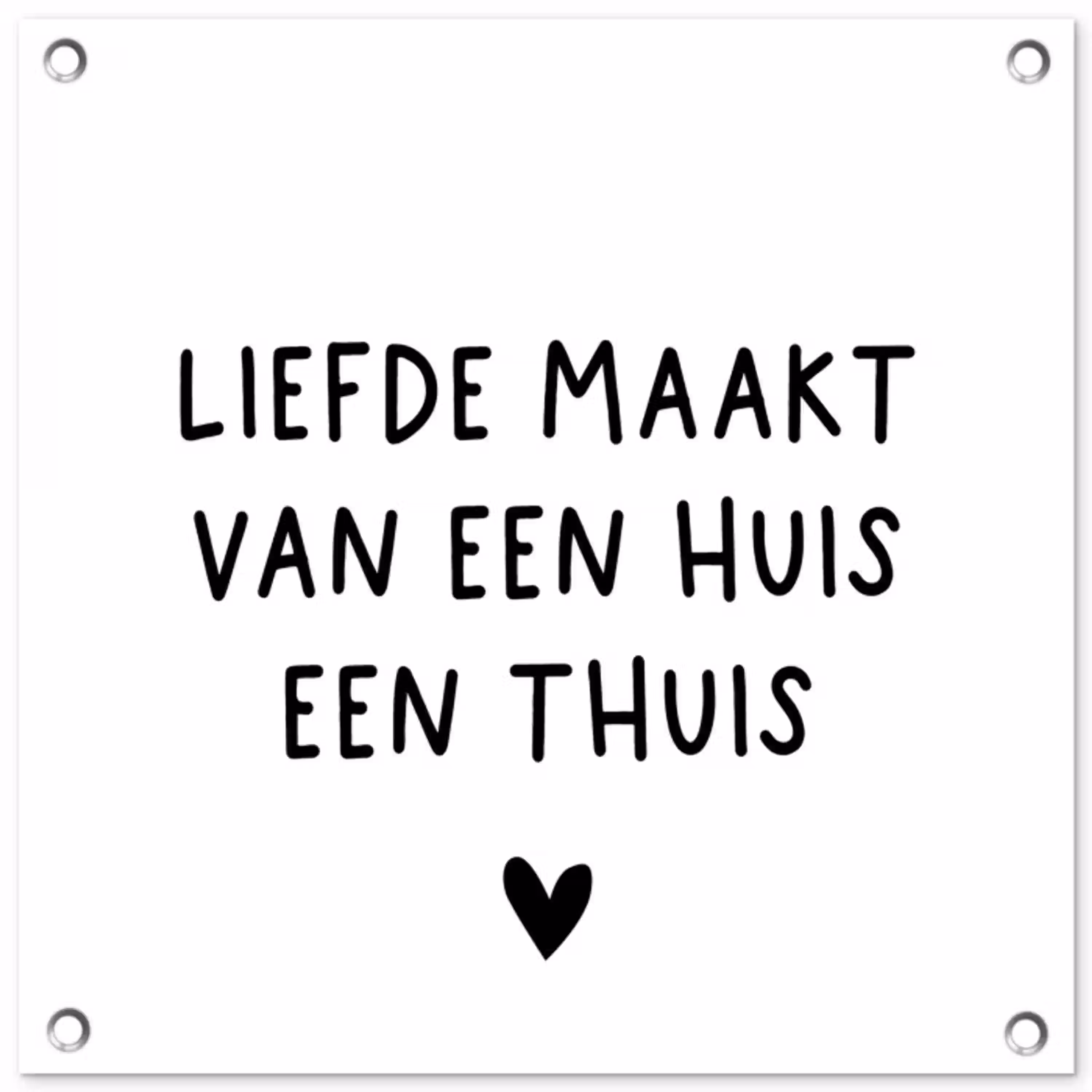 Liefde maakt van een huis een thuis - Spreuken - Quotes tuinposter los doek klein -3d