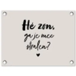 Tekst - Hé zon, ga je mee stralen? - Quotes - Zomer tuinposter los doek klein -3d
