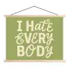 I hate everybody - Groen - Retro textielposter latten blank klein -3d