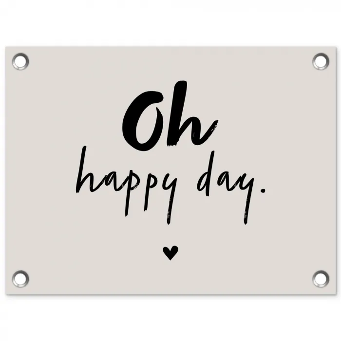 Tekst - Oh happy day - Quotes - Blij tuinposter los doek klein -3d