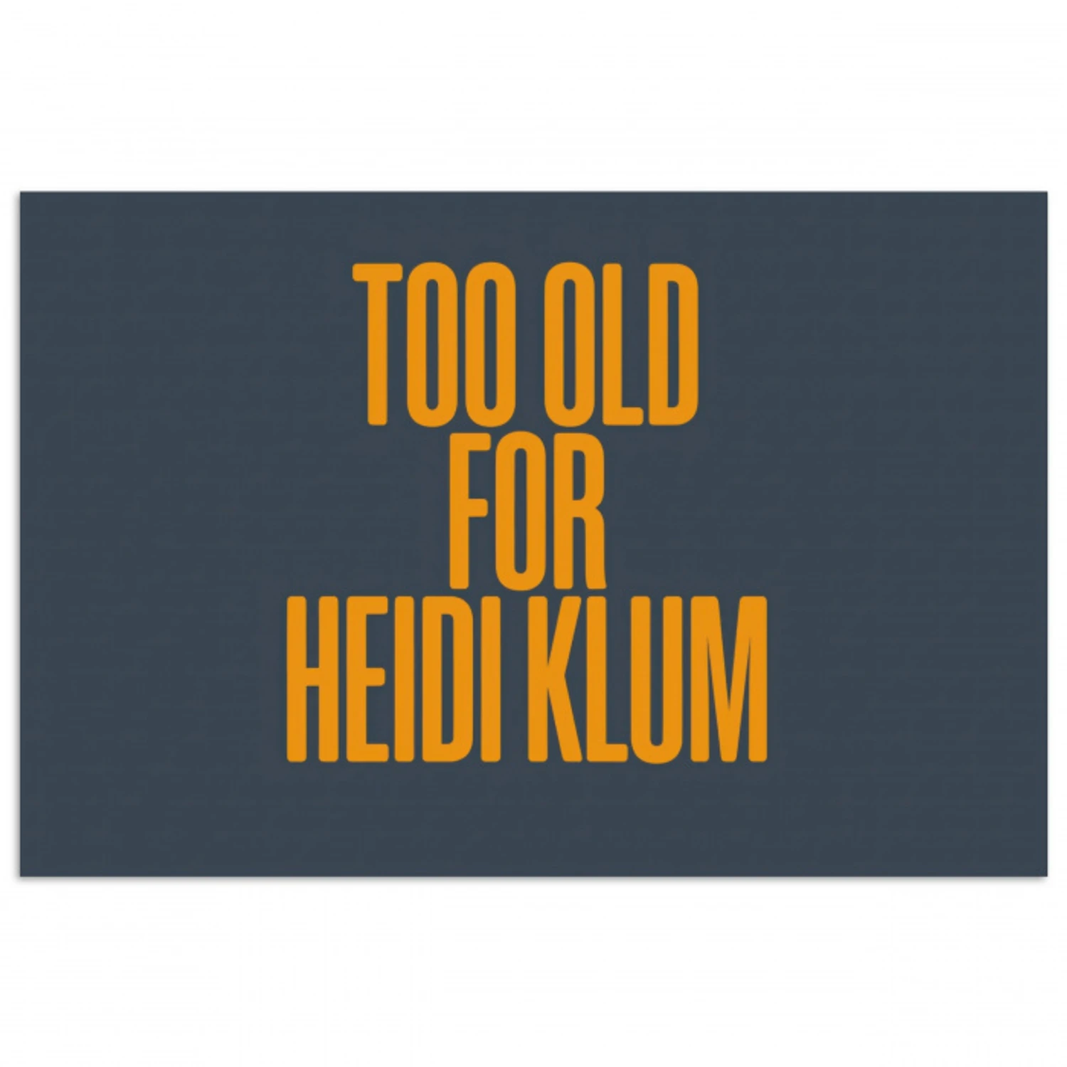 Too old for heidi klum - Geel - Blauw poster papier klein -3d