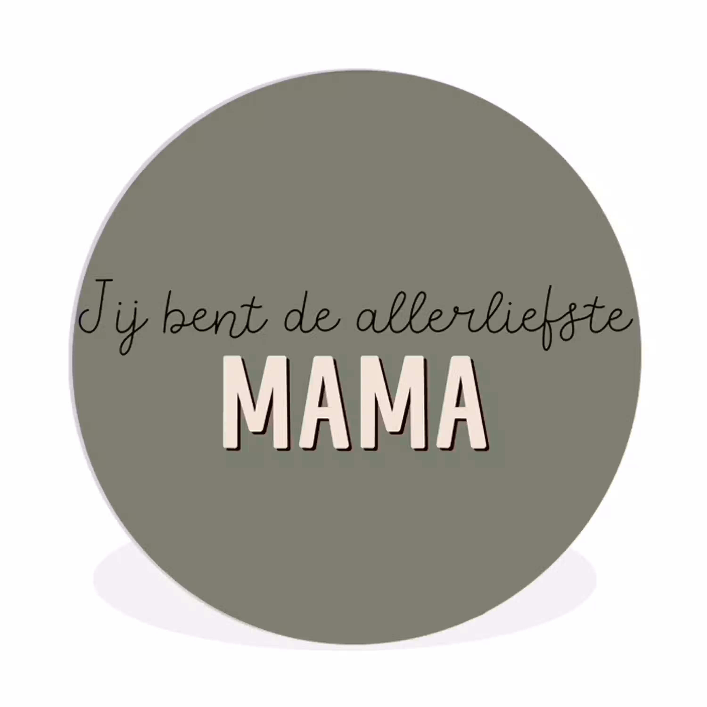 Spreuken - Quotes Jij bent de allerliefste Mama - Moederdag - Moeder cadeautje Wandcirkel kunststof plaat 5mm dik klein -3d