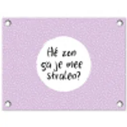 Quotes - Hé zon, ga je mee stralen? - Zon - Tekst - Zomer tuinposter los doek klein -3d