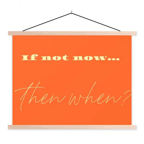 If not now then when - Oranje - Geel - Levendig textielposter latten blank klein -3d