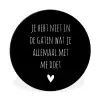 Spreuken - Wat je allemaal met me doet - Quotes Wandcirkel aluminium klein -3d