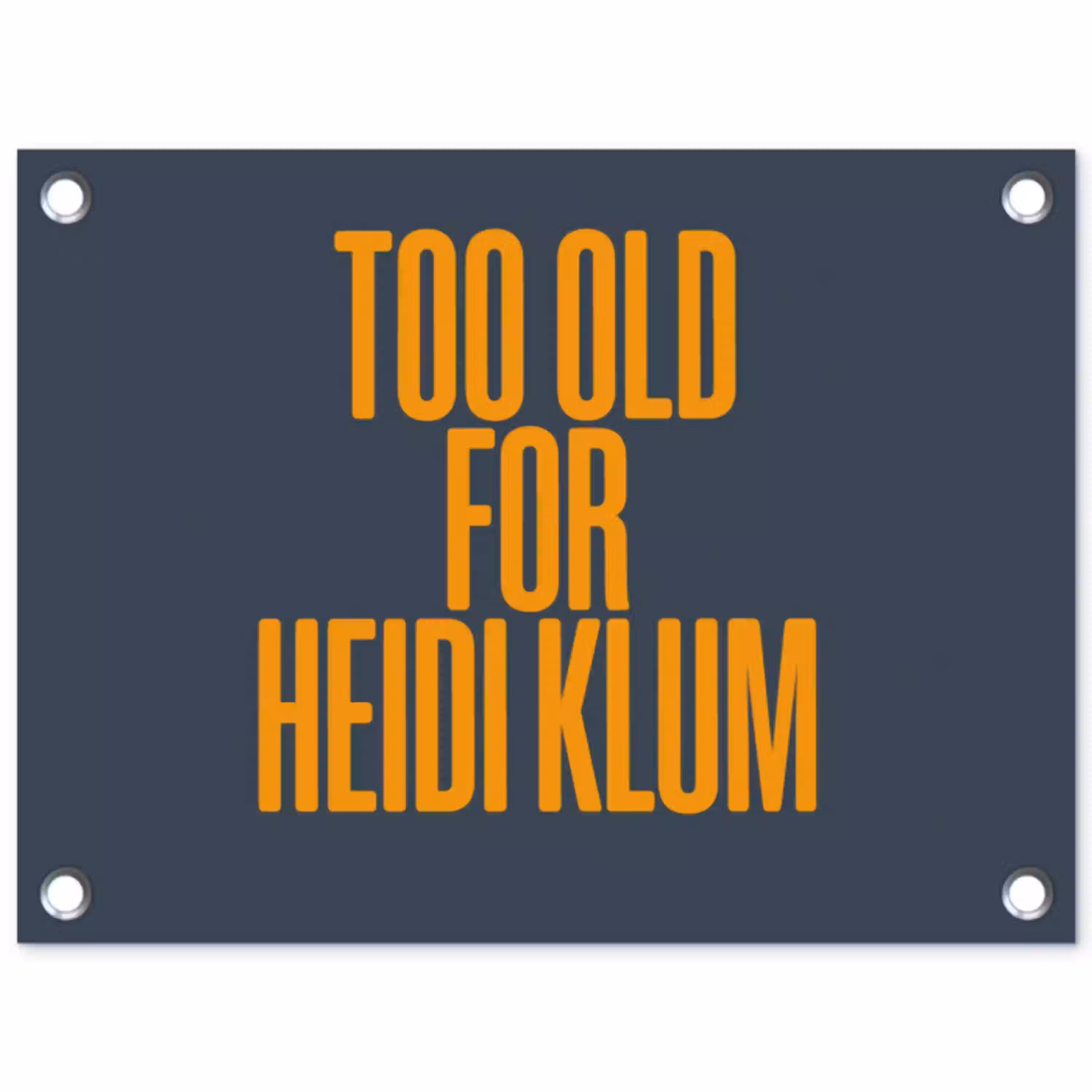 Too old for heidi klum - Geel - Blauw tuinposter los doek klein -3d