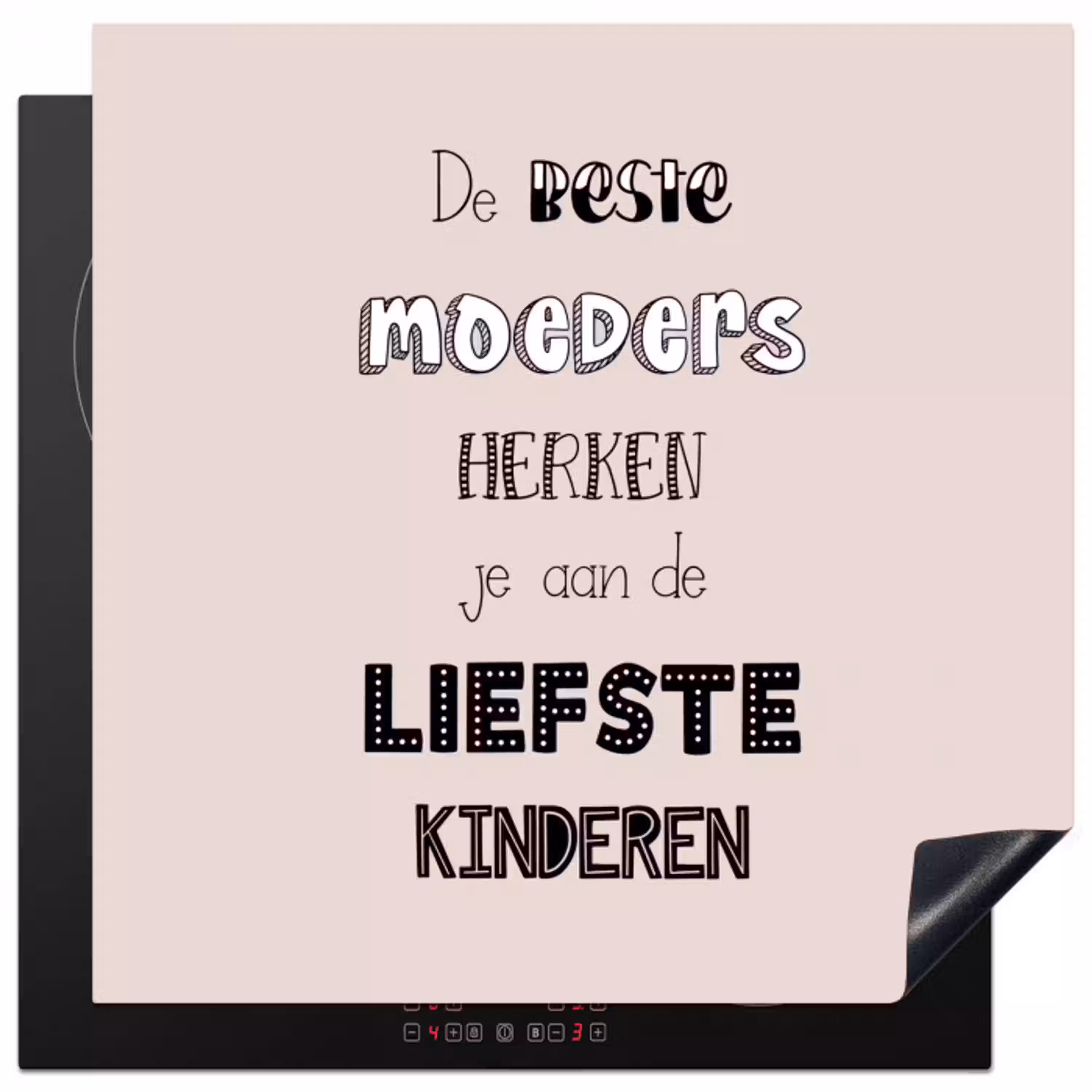 Spreuken - Quotes De Beste Moeders Hebben De Liefste Kinderen - Moederdag - Mama cadeau Inductie beschermer vinyl 3mm middel -3d