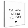 Quotes - Van jou wil ik er nog wel eentje - Spreuken Tuinposter op houten frame 2 cm dik klein -3d