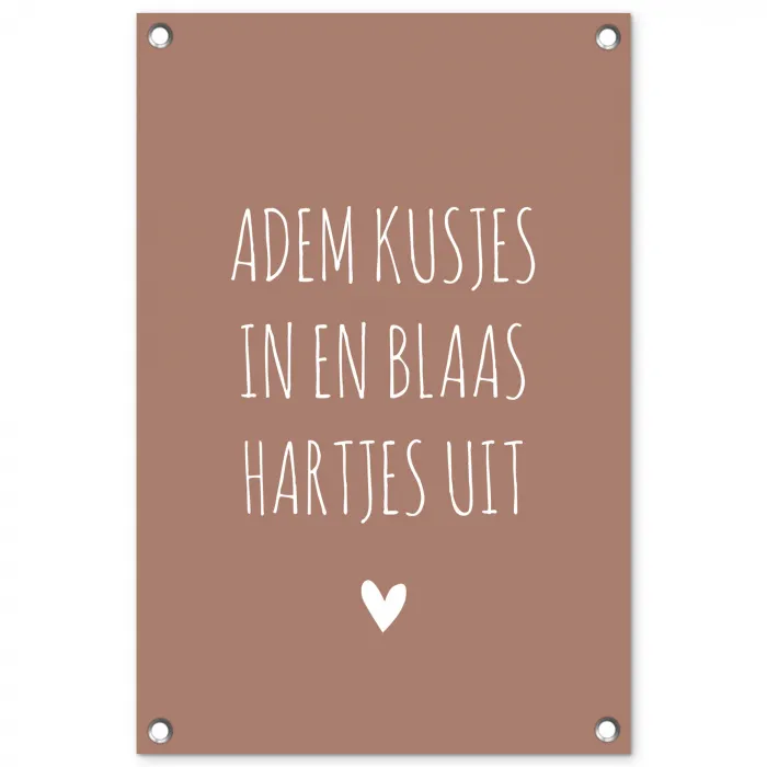 Spreuken - Adem kusjes in en blaas hartjes uit - Quotes tuinposter los doek klein -3d
