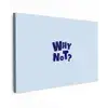 Why not - Blauw - Licht blauw - Quote canvas 2cm klein -z3d