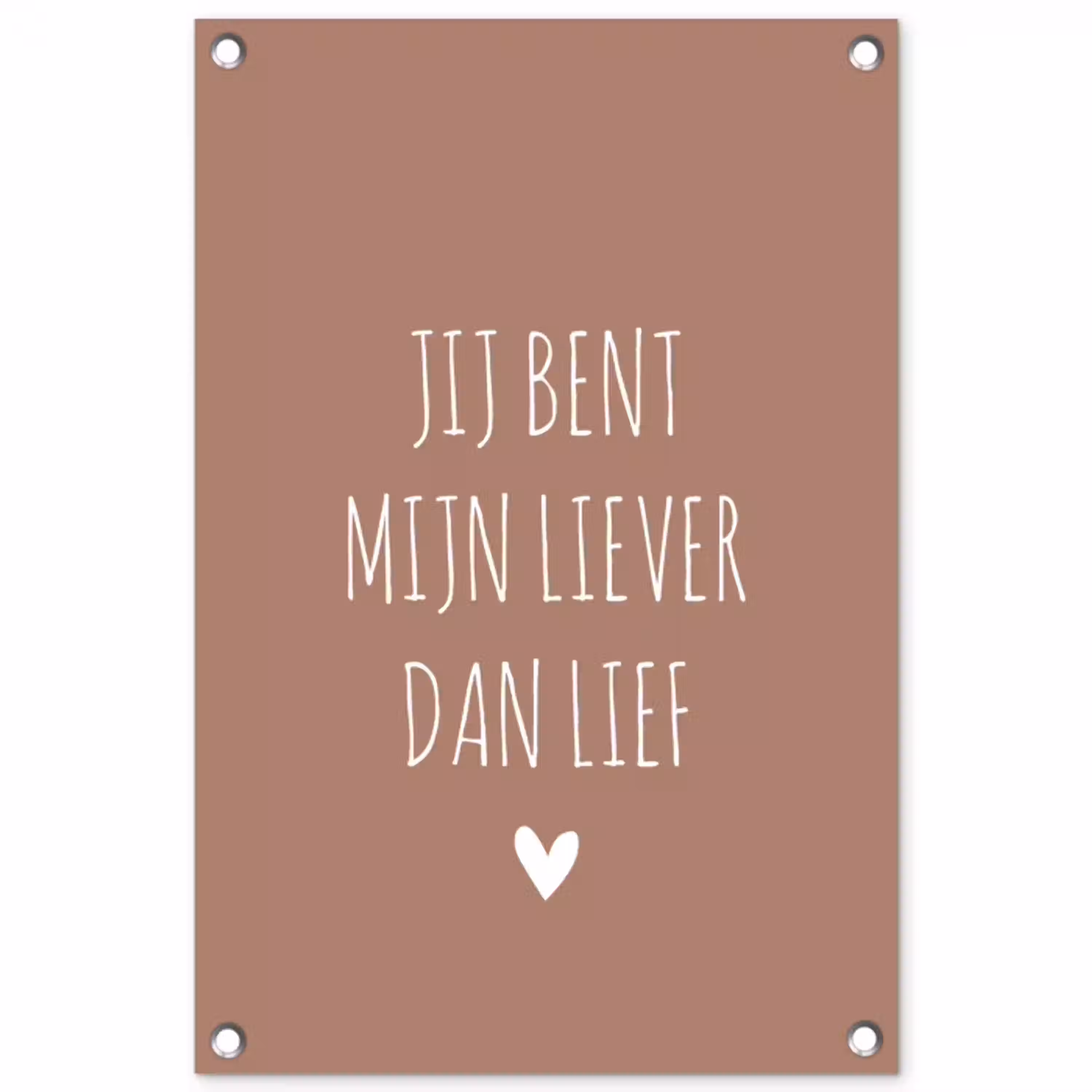 Jij bent mijn liever dan lief - Spreuken - Quotes tuinposter los doek klein -3d