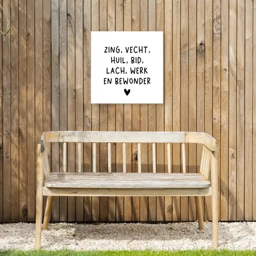 Quotes - Zing vecht huil bid lach werk en bewonder - Spreuken - Ramses Shaffy Tuinposter op houten frame 2 cm dik klein -sfeer4