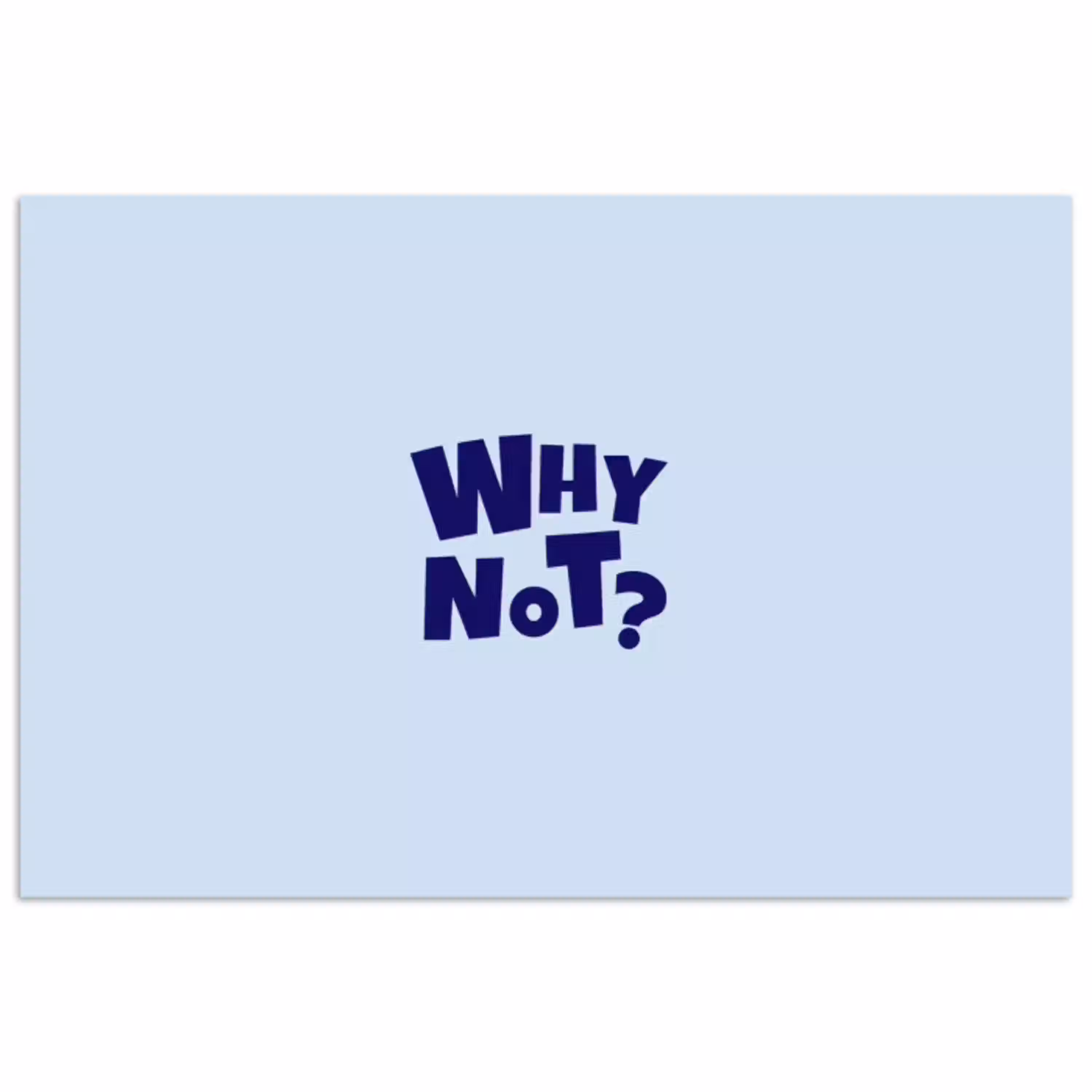 Why not - Blauw - Licht blauw - Quote poster papier klein -3d